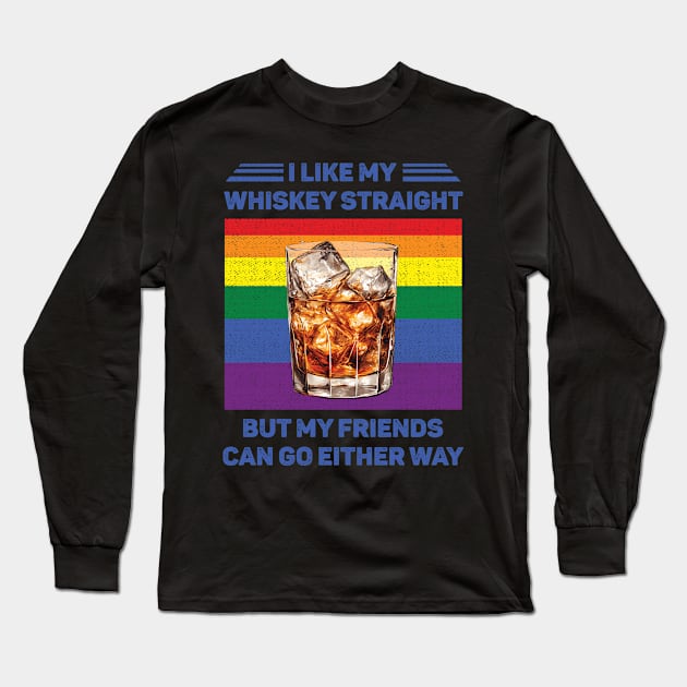 I Like My Whiskey Straight But My Friends Can Go Either Way LGBT Long Sleeve T-Shirt by Schoenberger Willard